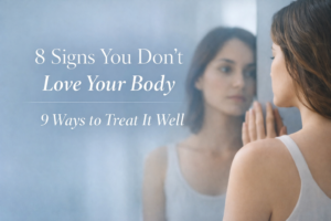 8 signs you don't love your body